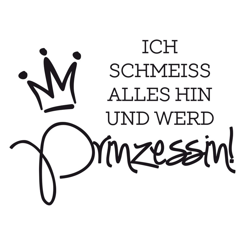 Wandtattoo Ich schmeiss alles hin und werd Prinzessin