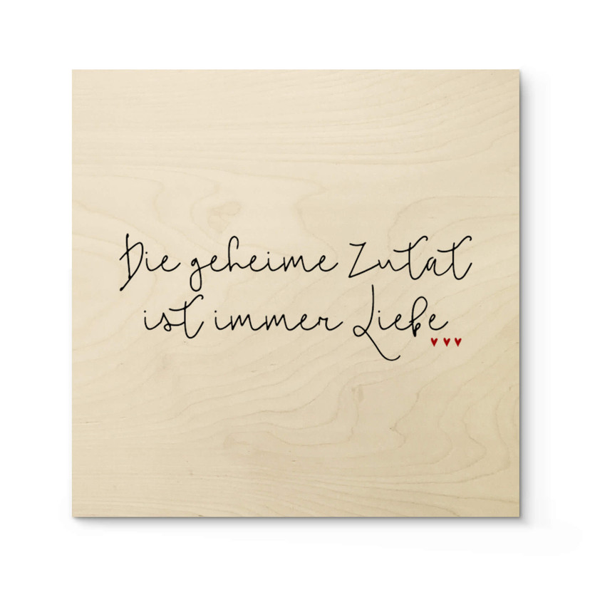 Holzbild Die geheime Zutat ist immer Liebe - Quadratisch