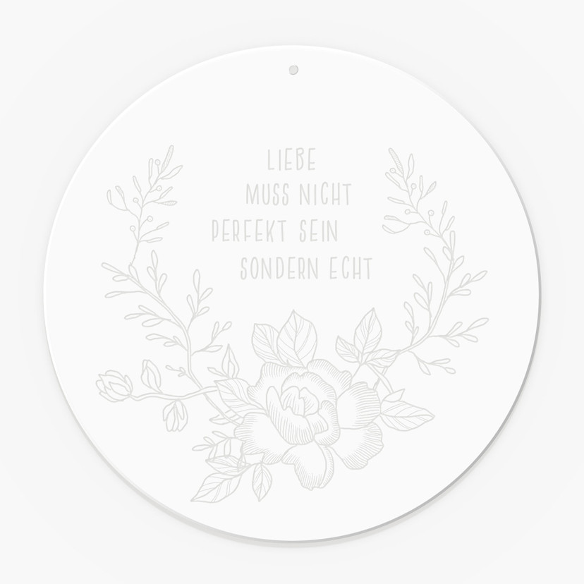 Spruch Acrylglasbild, Fensterbild zum Aufhängen Liebe muss nicht perfekt sondern echt sein - Rund
