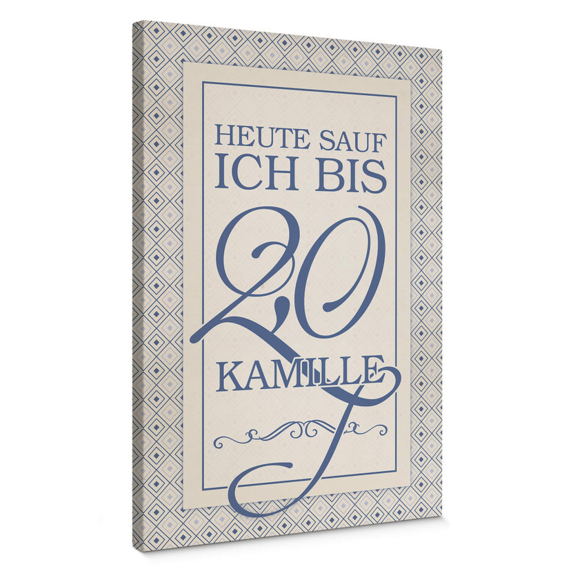 Leinwandbild Heute sauf ich bis 2,0 Kamille