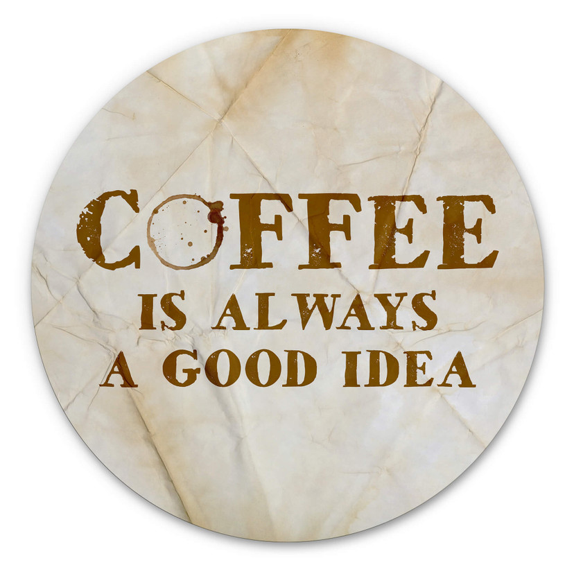 Tableau sur alu-Dibond rond Coffee is always a good idea