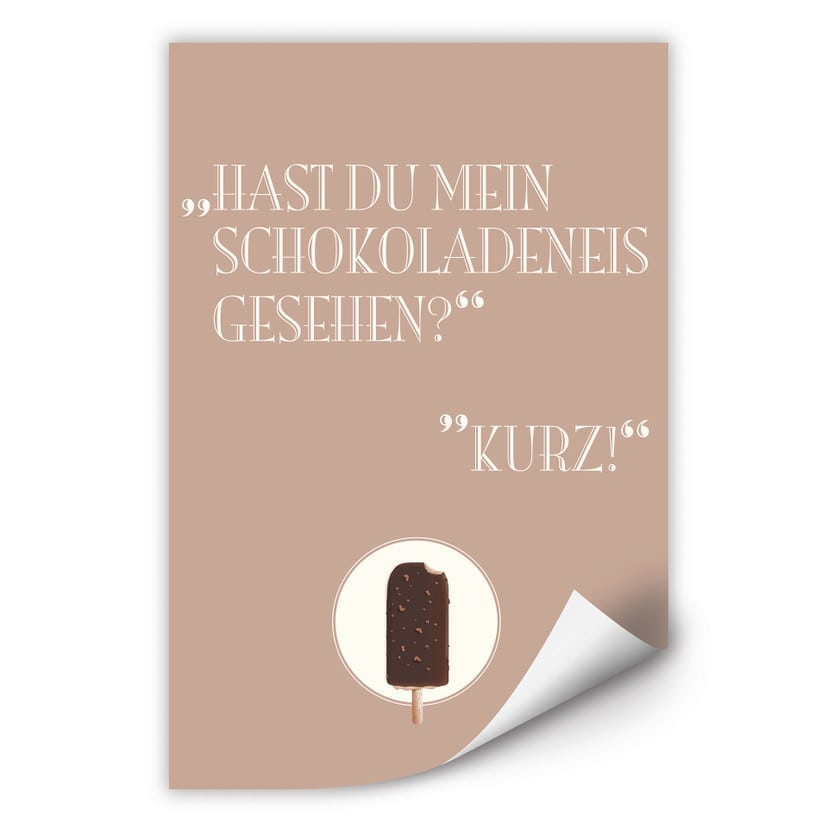 Wallprint Hast du mein Schokoladeneis gesehen?