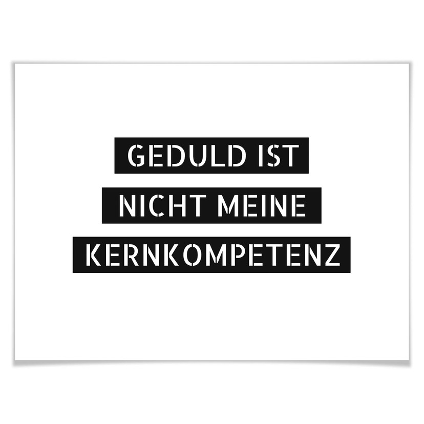 Poster Geduld ist nicht meine Kernkompetenz
