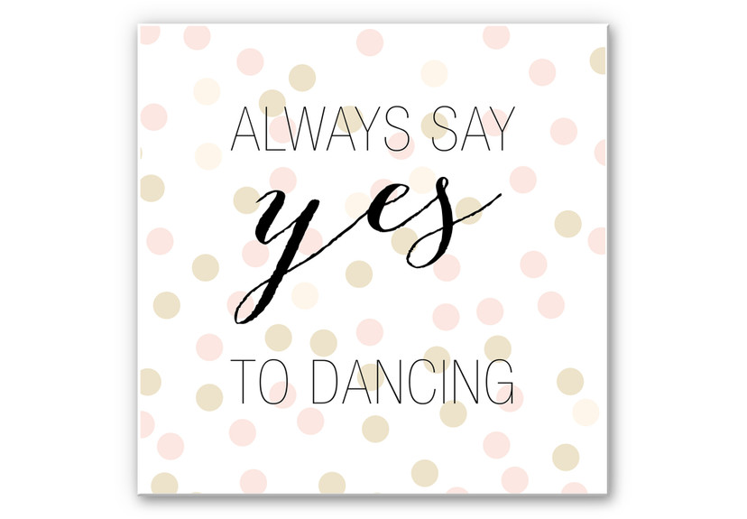 Wandbild Confetti & Cream - Always say yes to dancing