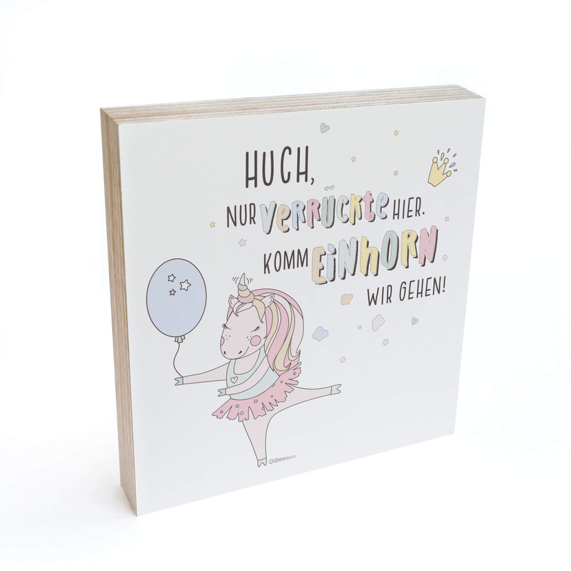 Holzbild zum Hinstellen - Kvilis - Huch, nur verrückte hier, komm Einhorn wir gehen - 15x15 cm