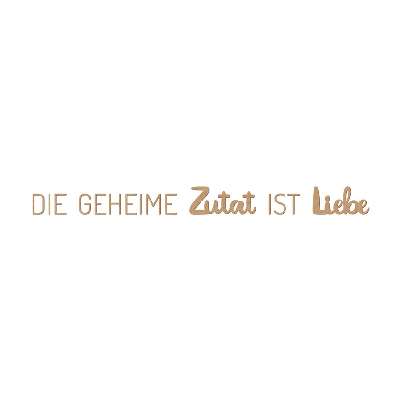 Spruch Deko - Die geheime Zutat ist Liebe - MDF Natur