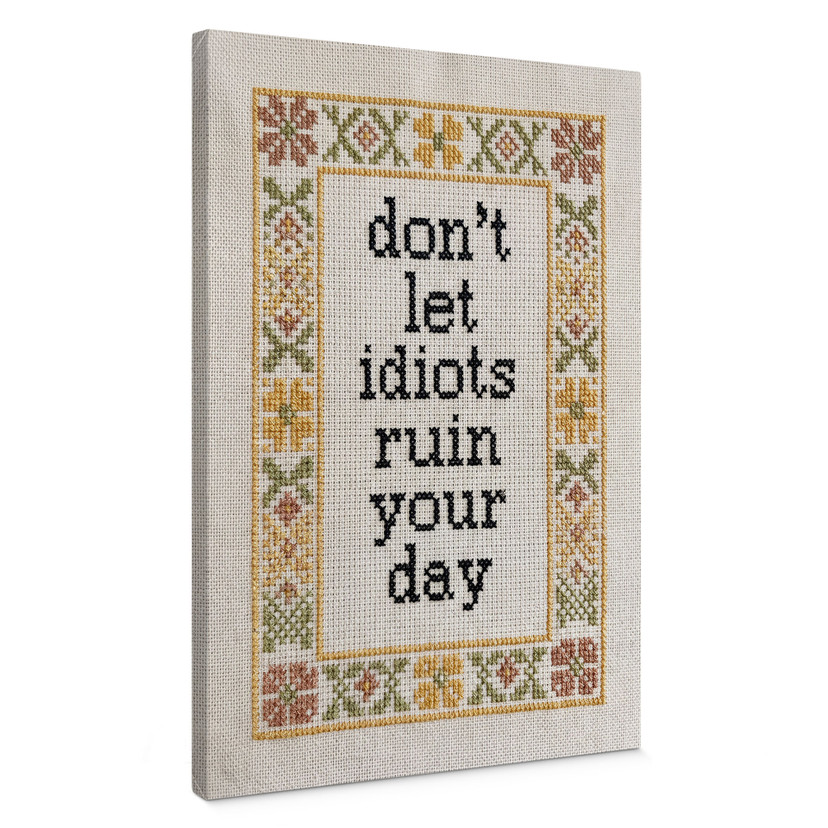 Canvas schilderij Don't let idiots Spreuk met Borduurpatroon - Magnusson