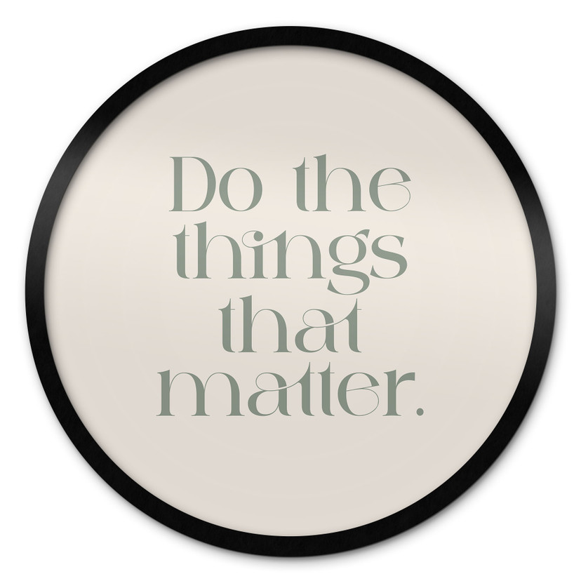 Plakat Do The Things That Matter - Prints by Ayleen - Round