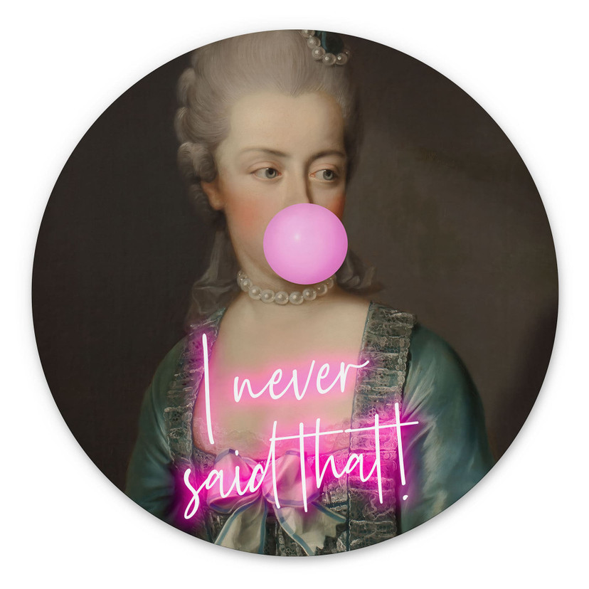 Wandbild Marie Antoinette: I never said that - Grace Digital Art - Alu-Dibond - Rund