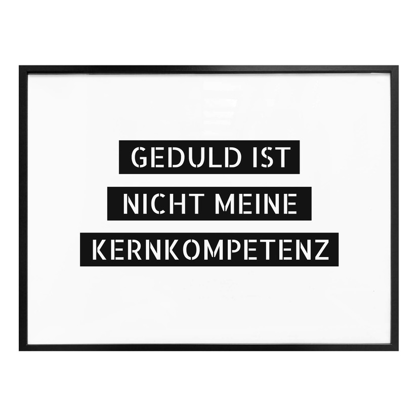 Poster Geduld ist nicht meine Kernkompetenz