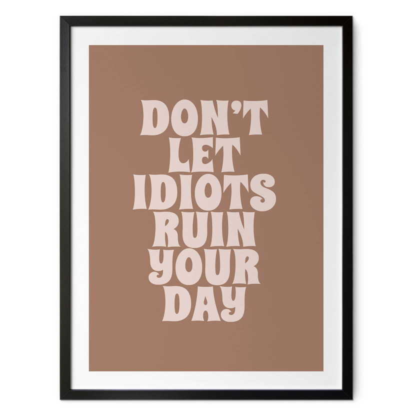 Poster Laat je dag niet verpesten door idioten | Motiverende slogan - Prints by Ayleen