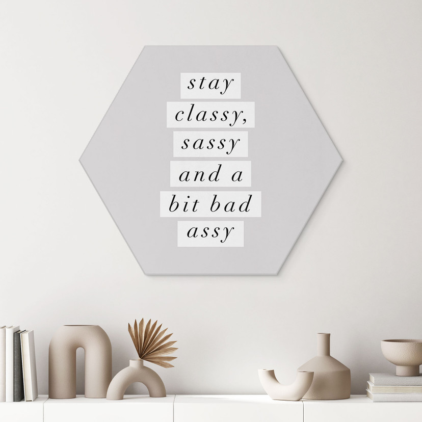 Sekskantet fototapet Stay Classy Sassy and a Bit Bad Assy - Wilson - aluminium dibond