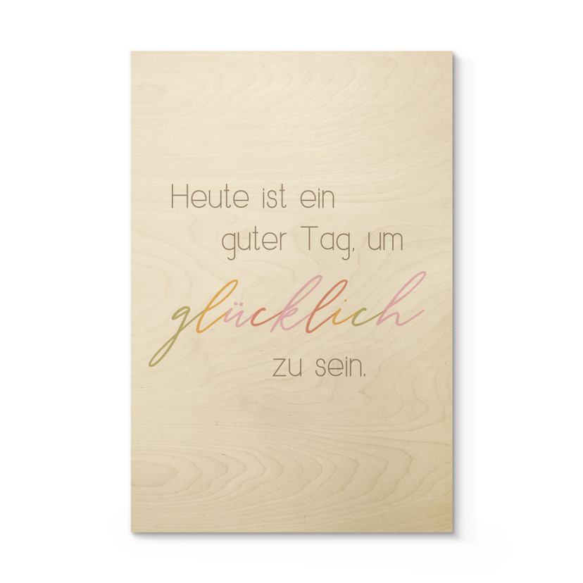 Holzbild Heute ist ein guter Tag um glücklich zu sein