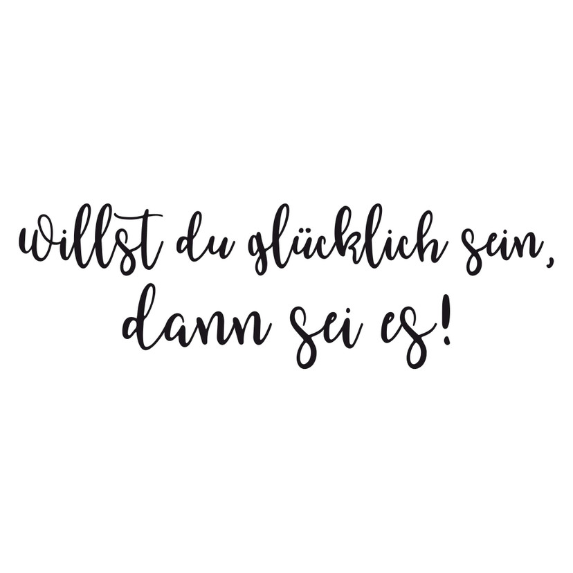 Wandtattoo Willst du glücklich sein, dann sei es!