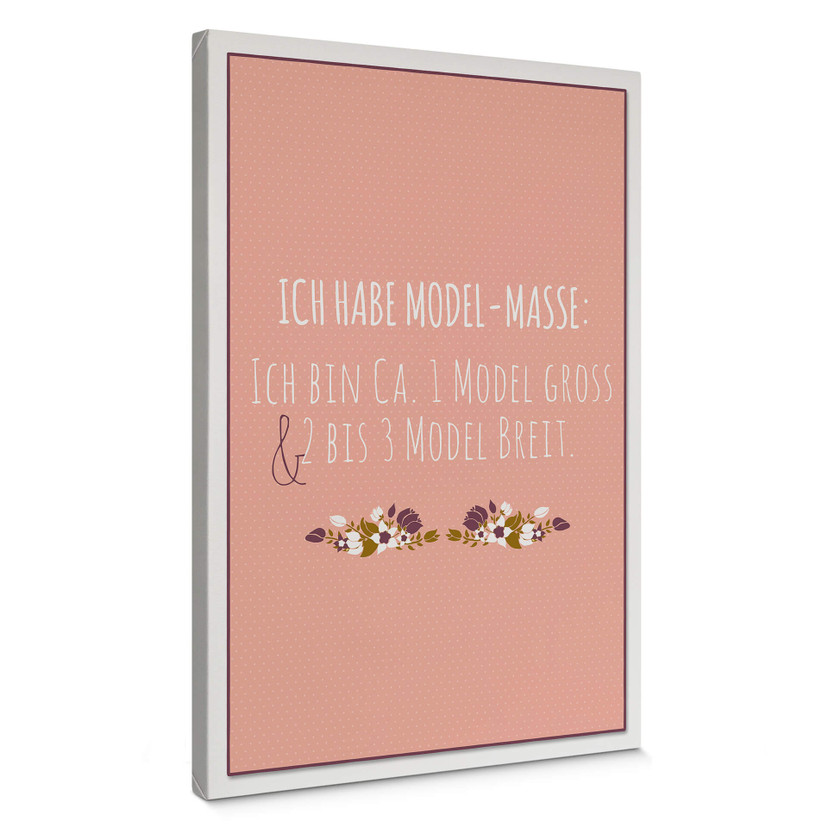 Leinwandbild Ich habe Modelmaße...
