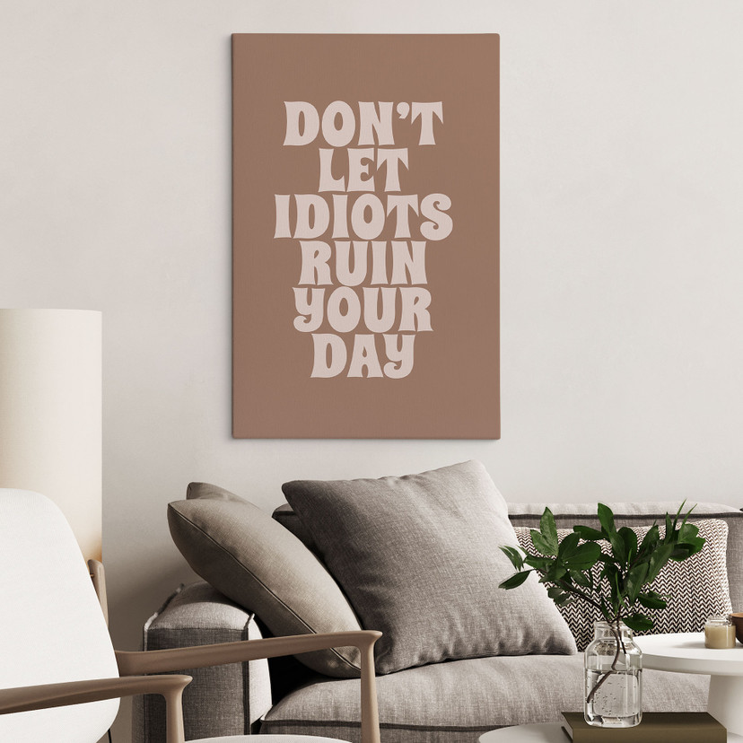 Canvas schilderij Laat je dag niet verpesten door idioten - Prints by Ayleen