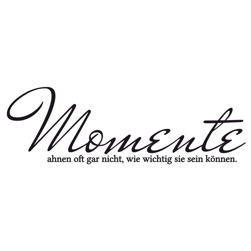 Wandtattoo Momente ahnen oft gar nicht...